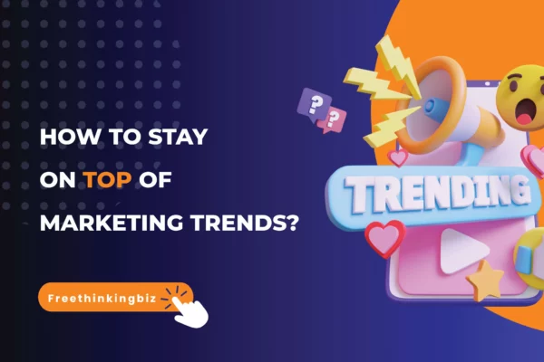 how to stay on top of marketing trends