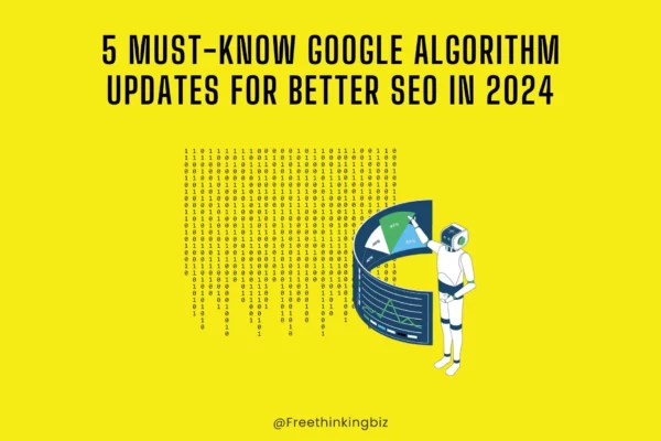 5 Must-Know Google Algorithm Updates for Better SEO in 2024